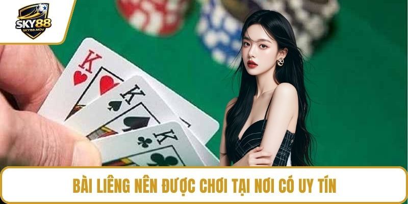 Bài Liêng nên được chơi tại nơi có uy tín