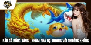 Bắn cá rồng vàng