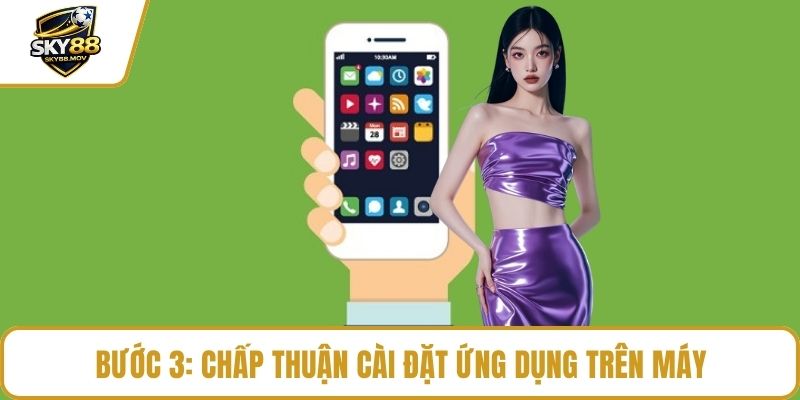 Bước 3: Chấp thuận cài đặt ứng dụng trên máy