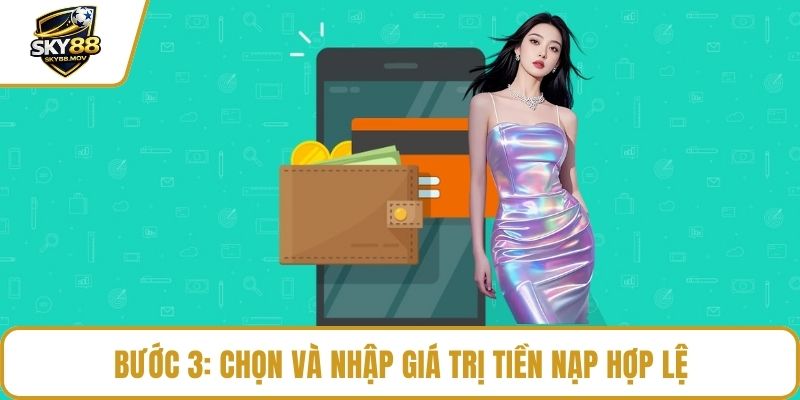 Bước 3: Chọn và nhập giá trị tiền nạp hợp lệ
