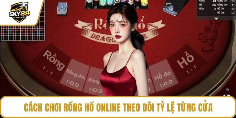 Cách chơi rồng hổ online theo dõi tỷ lệ từng cửa