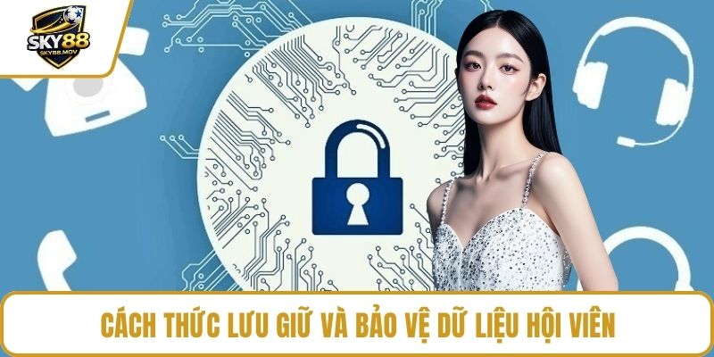 Cách thức lưu giữ và bảo vệ dữ liệu hội viên