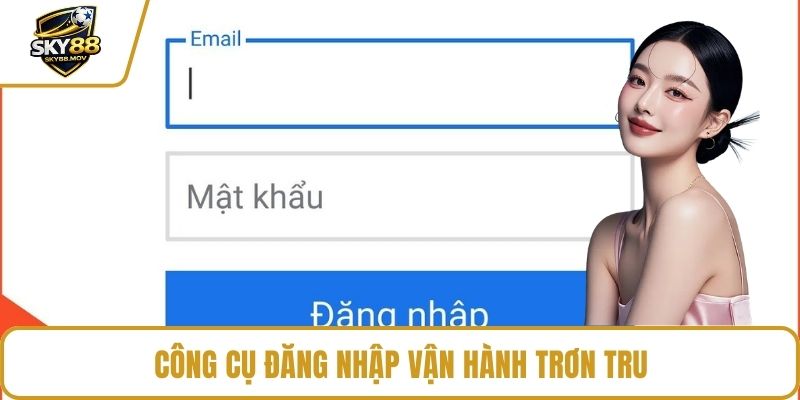 Công cụ đăng nhập vận hành trơn tru