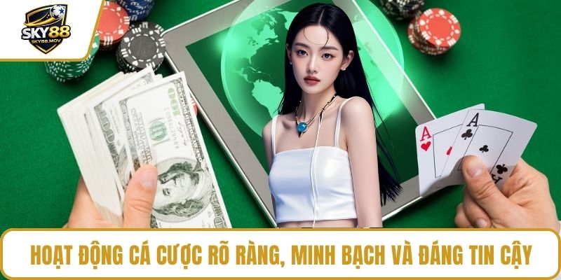 Hoạt động cá cược rõ ràng, minh bạch và đáng tin cậy