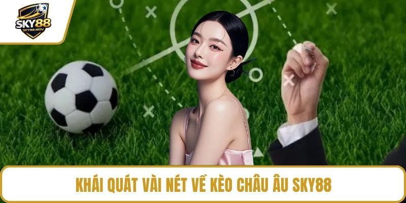 Khái quát vài nét về kèo châu Âu Sky88