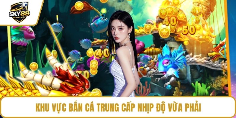 Khu vực bắn cá trung cấp nhịp độ vừa phải