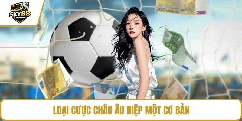 Loại cược châu Âu hiệp một cơ bản