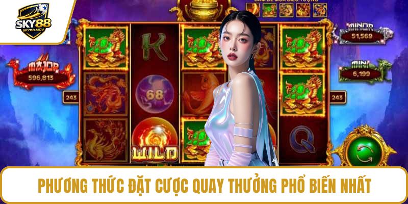 Phương thức đặc cược quay thưởng phổ biến nhất