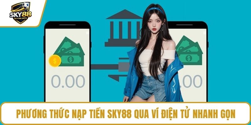 Phương thức nạp tiền Sky88 qua ví điện tử nhanh gọn