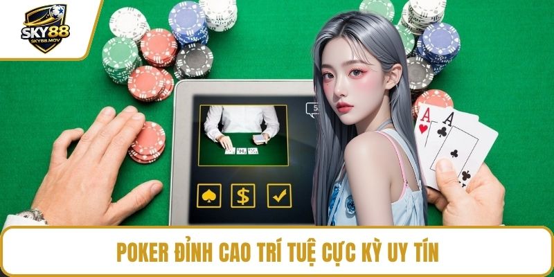 Poker đỉnh cao trí tuệ cực kỳ uy tín