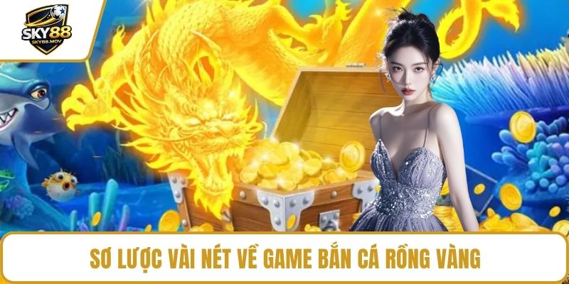 Sơ lược vài nét về game bắn cá rồng vàng