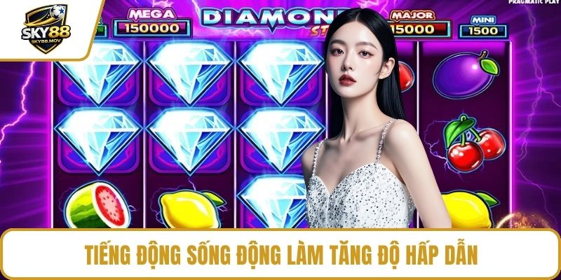 Tiếng động sống động làm tăng độ hấp dẫn