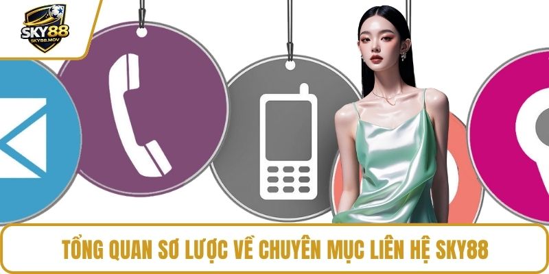 Tổng quan sơ lược về chuyên mục liên hệ Sky88